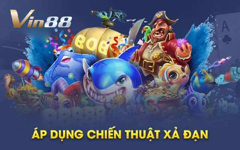 Chiến thuật hay để Bắn Cá Phát Tài Vin88 thắng đậm