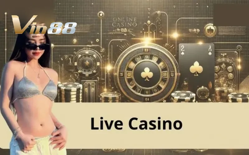 Điểm hấp dẫn của Live Casino Vin88