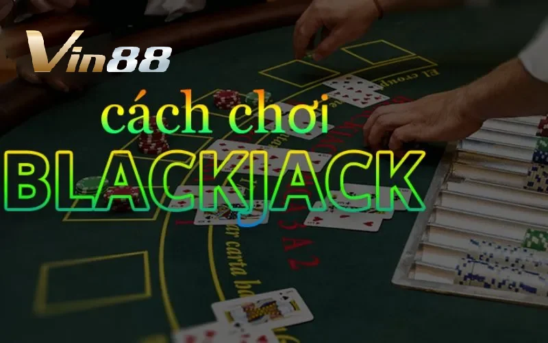 Luật lệ blackjack Vin88