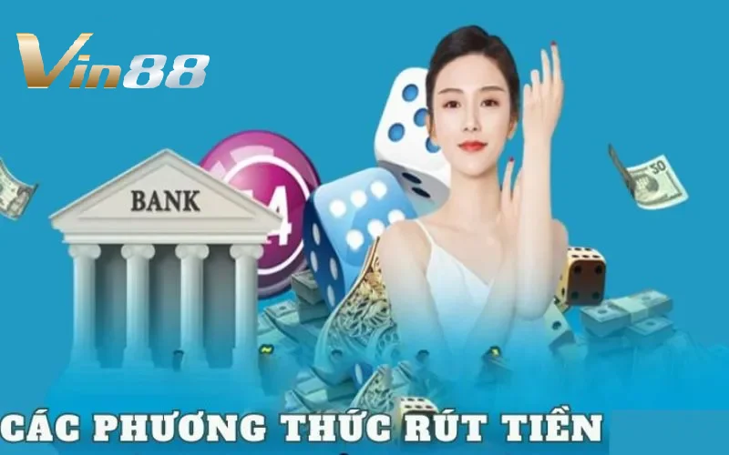 3 phương thức rút tiền Vin88 phổ biến, tiện lợi